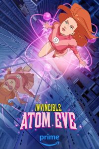 Invincible: Atom Eve (Complete) | TV Series